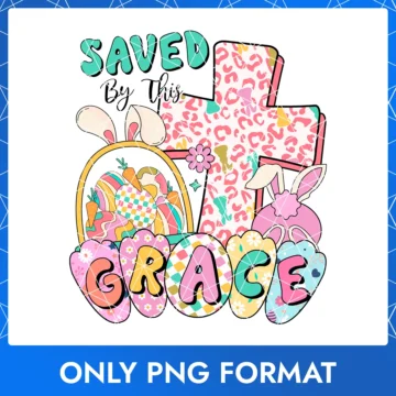 Saved by This Grace Easter Bunny, Happy Easter Day, Happy Easter Wish Png