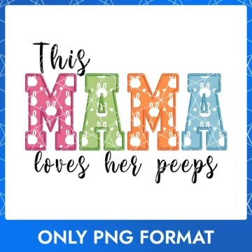 Colorful MAMA Easter design with bunny patterns and the phrase 'This Mama Loves Her Peeps' in playful script font
