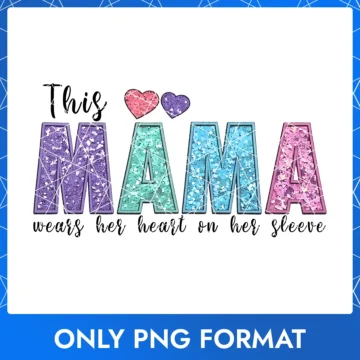 Glitter-style MAMA Easter design in purple, blue, and pink tones with hearts and the phrase 'This Mama Wears Her Heart on Her Sleeve'