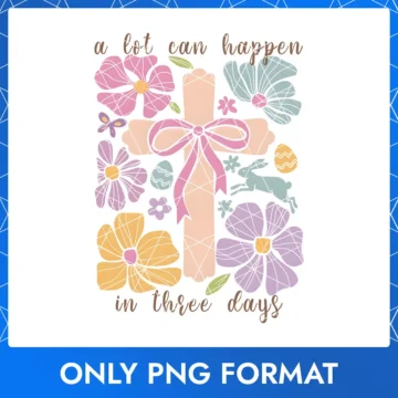 A Lot Can Happen in Three Days | Religious Easter PNG with He Has Risen Message