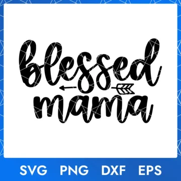 Blessed Mama SVG PNG DXF EPS Mother’s Day cut file for Cricut and DIY gifts.