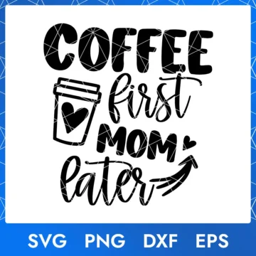 Coffee First Mom Later cutting file comes in SVG PNG DXF EPS formats for Mother's Day design.