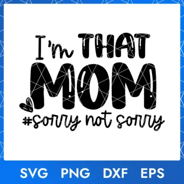I'm That Mom Sorry, not Sorry SVG file – Funny quote for Mother's Day gift