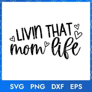 Livin That Mom Life – Digital Download File (SVG, PNG, DXF, EPS)