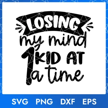 Losing My Mind One Kid At A Time - Mother's Day SVG PNG DXF EPS