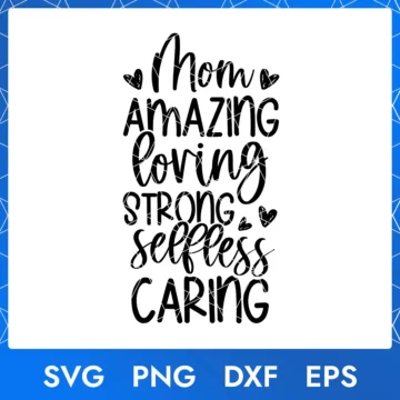 Mom Amazing Loving Strong Selfless Caring Svg, Mother's Day Svg | 300 DPI Resolution