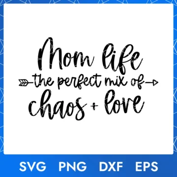 Mom Life – The Perfect Mix of Chaos & Love (SVG, PNG, DXF, EPS)