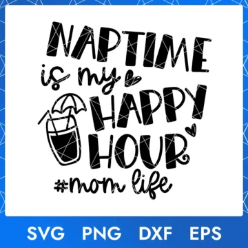 Naptime is My Happy Hour SVG | Mother Day Images | Digital Download