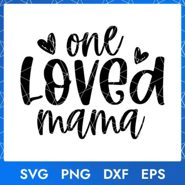 One Loved Mama SVG - Multiple File Formats | Mother’s Day Digital Cut File