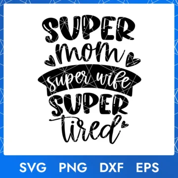 Super Mom Super Wife Super Tired SVG | Mom Life | Digital Files