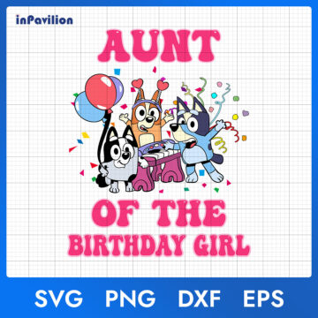 Bluey Aunt of The Birthday Girl SVG, Bluey Birthday SVG - Instant Download