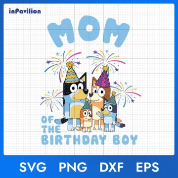 Mom of The Birthday Boy Bluey SVG – Bluey Birthday Ideas Boy | Print & Cut Ready