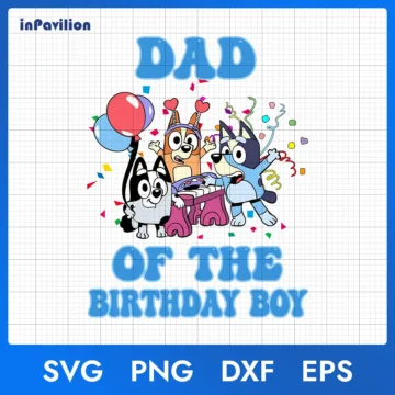 Bluey Dad of The Birthday Boy SVG – Bluey Birthday SVG | Printable Designs