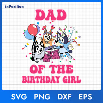 Bluey Dad of The Birthday Girl SVG – Bluey Birthday | Instant Download