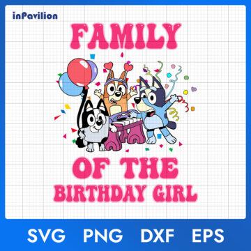 Bluey Family of The Birthday Girl SVG – Ready to Use | Multi-Format