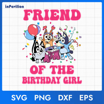 Bluey Friend of The Birthday Girl SVG – Bluey Birthday SVG | Printable Designs
