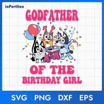 Bluey Godfather of The Birthday Girl SVG – Editable Files | Instant Download