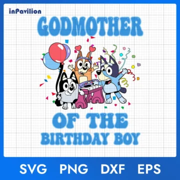 Bluey Godmother of The Birthday Boy SVG – Bluey Birthday | Editable Files