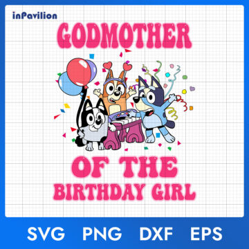 Bluey Godmother of The Birthday Girl – SVG PNG DXF EPS