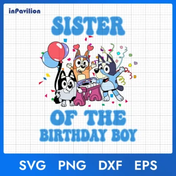 Bluey Sister of The Birthday Boy SVG – Ready for Printing