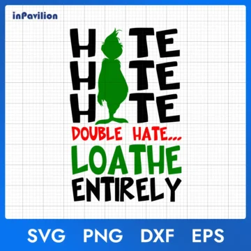 Hate Double Hate Loathe Entirely SVG - Grinch Christmas SVG