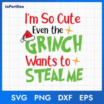 I’m So Cute Even The Grinch Wants To Steal Me SVG | Instant Download