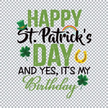 Happy St Patricks Day And Yes Its My Birthday SVG, PNG, DXF, EPS for Cricut, Sticker Printing or More - Instant File Access