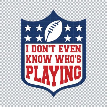 I Dont Even Know Whos Playing Nfl Logo SVG, PNG, DXF, EPS, AI for Silhouette, Printing or More - Digital Download