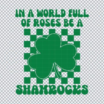 In A World Full Of Roses Be A Shamrock Happy St Patricks Day SVG, PNG, DXF, EPS for Silhouette, Printing or More - Fast Download