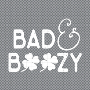 Bad And Boozy Funny St Patricks Day SVG, PNG, DXF, EPS for Silhouette, DIY Crafts or More - Quick File Access