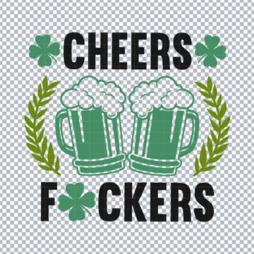 Cheers Fuckers Funny Saint Patricks Day SVG, PNG, DXF, EPS for Silhouette, Printing or More - Fast Download