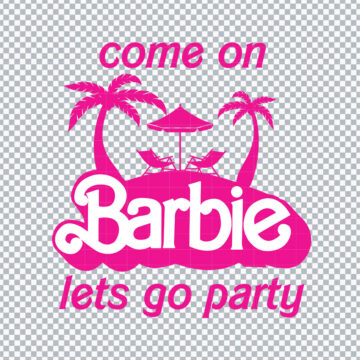 Come On Barbie Let's Go Party Beach SVG, PNG, DXF, EPS for Cricut, Silhouette or more - Digital Download