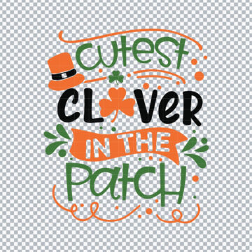 Cutest Clover In The Patch Funny St.Patrick's Day SVG, PNG, DXF, EPS for Graphic Design, Printing or More - Digital File Download