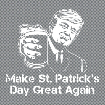 Donald Trump Make St. Patricks Day Great Again SVG, PNG, DXF, EPS for Silhouette, Craft Printing or More - Free File Download