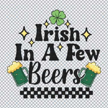Irish In A Few Beers St Patricks Day SVG, PNG, DXF, EPS for Silhouette, Printing or More - Free Design Download
