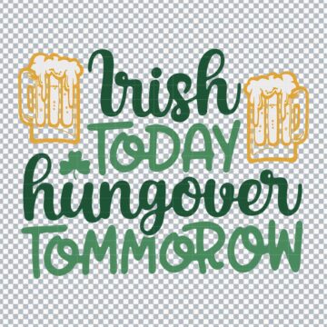 Irish Today Hungover Tomorrow St Patricks Day SVG, PNG, DXF, EPS for Cricut, Sublimation or More - Printable Files