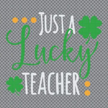 Just A Lucky Teacher St Patricks Day SVG, PNG, DXF, EPS for Cricut, T-Shirt Printing or More - Free Design Download