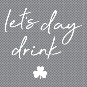 Lets Day Drink Saint Patricks Day SVG, PNG, DXF, EPS for Cricut, DIY Crafts or More - Free Download
