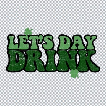 Lets Day Drink Saint Patricks Day Quotes SVG, PNG, DXF, EPS for Cricut, Sublimation or More - Free Design Download