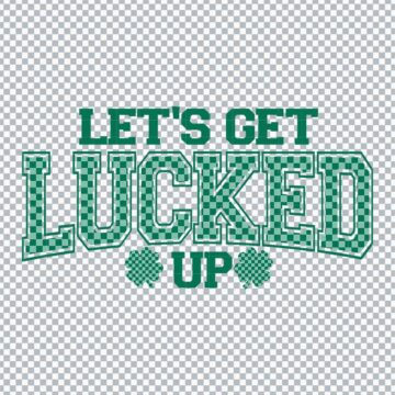 Lets Get Lucked Up Shamrock St.Patrick's Day SVG, PNG, DXF, EPS for Printing, DIY Crafts or More - Printable Designs