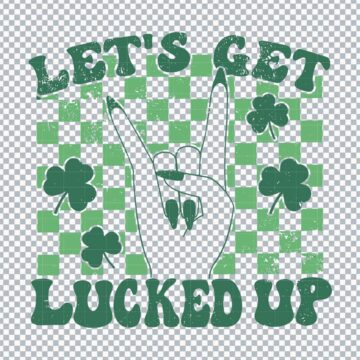 Lets Get Lucked Up St.Patrick's Day funny SVG, PNG, DXF, EPS for Vector Design, Printing or More - Editable Files