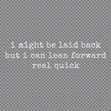 Might Be Laid Back But I Can Lean Forward Real Quick SVG, PNG, DXF, EPS, AI for Printing, DIY Crafts or More - Free Design Download