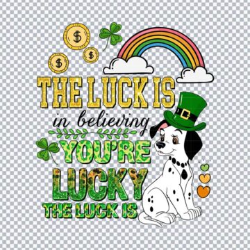 101 Dalmatians The Luck Is In Beliving Patrick's Day Quote PNG for Sublimation, Mug Printing or More - Instant Access