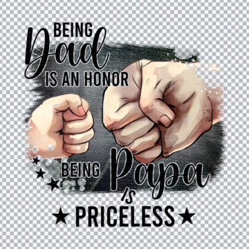 Being Dad Is An Honor, Being Papa Is Priceless PNG for Printable, DIY Crafts or More - Multi-Format Files
