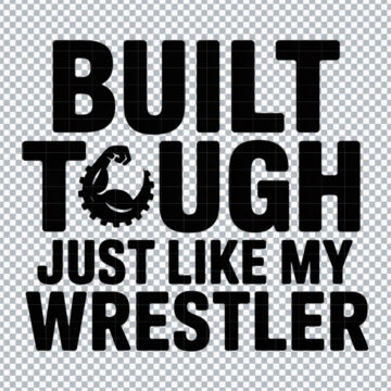 Built Tough Just Like My Wrestler PNG for Inkjet Printer, Sticker Printing or More - No Account Needed