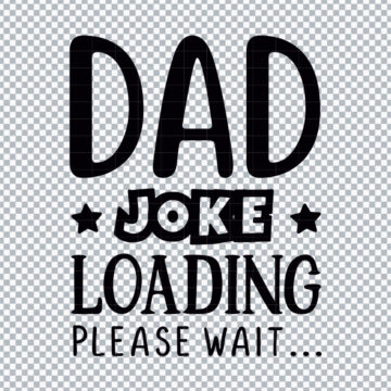 Dad Joke Loading Please Wait PNG for Canon Printer, Card Making or More - Ready to Use