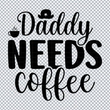Daddy Needs Coffee PNG for Vinyl Crafts, DIY Crafts or More - No Sign Up Required