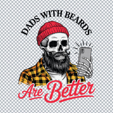Dads With Beards Are Better PNG for Cricut, Iron On or More - Digital Files