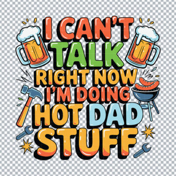 I Can't Talk Right Now I'm Doing Hot Dad Stuff PNG for Heat Transfer, T-Shirt Printing or More - Multi-Format Files