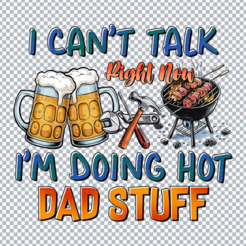 I Can't Talk Right Now I'm Doing Hot Dad Stuff Father's Day Quote PNG for DTF Printing, T-Shirt or More - Printable Designs